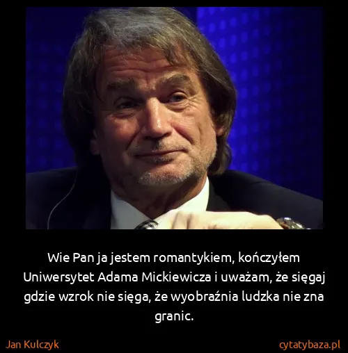 Jan Kulczyk: Wie Pan ja jestem romantykiem, kończyłem Uniwersytet...