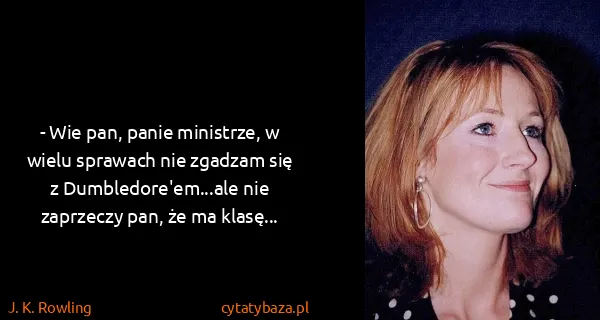 J. K. Rowling: - Wie pan, panie ministrze, w wielu sprawach nie zgadzam...