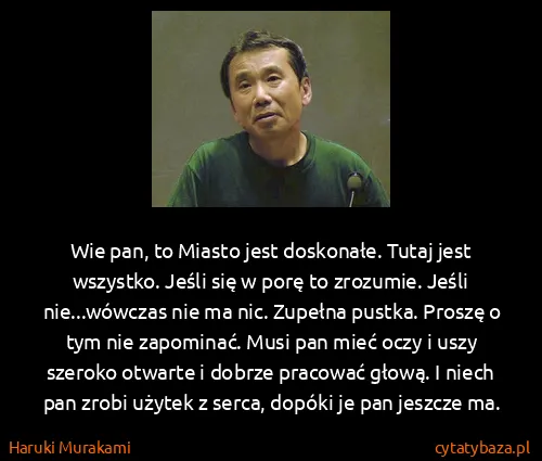 Haruki Murakami: Wie pan, to Miasto jest doskonałe. Tutaj jest wszystko....
