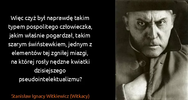 Stanisław Ignacy Witkiewicz (Witkacy): Więc czyż był naprawdę takim typem pospolitego...