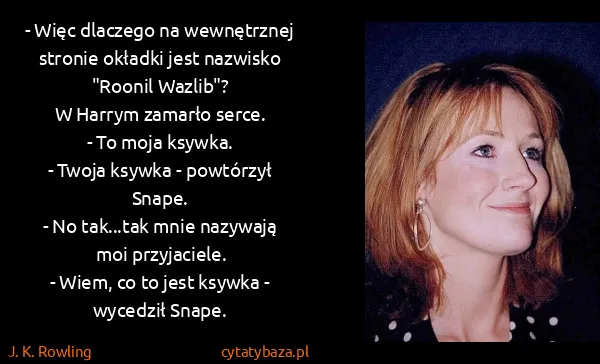 J. K. Rowling: - Więc dlaczego na wewnętrznej stronie okładki jest...