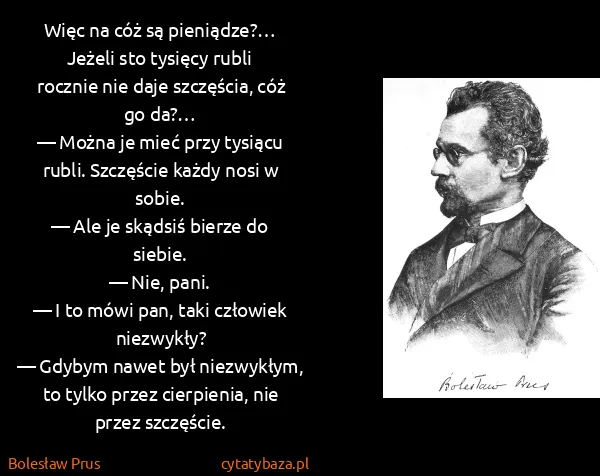 Bolesław Prus: Więc na cóż są pieniądze?… Jeżeli sto tysięcy rubli...