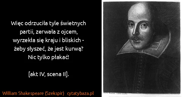 William Shakespeare (Szekspir): Więc odrzuciła tyle świetnych partii, zerwała z ojcem,...