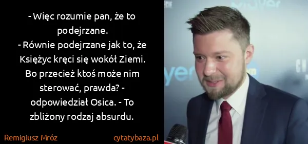 Remigiusz Mróz: - Więc rozumie pan, że to podejrzane.
- Równie...