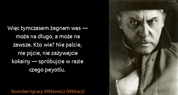 Stanisław Ignacy Witkiewicz (Witkacy): Więc tymczasem żegnam was — może na długo, a może na...