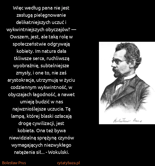 Bolesław Prus: Więc według pana nie jest zasługą pielęgnowanie...