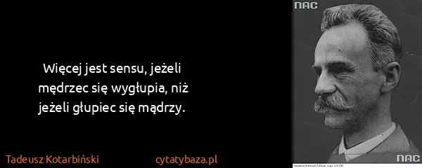 Tadeusz Kotarbiński: Więcej jest sensu, jeżeli mędrzec się wygłupia, niż...
