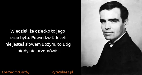 Cormac McCarthy: Wiedział, że dziecko to jego racja bytu. Powiedział:...
