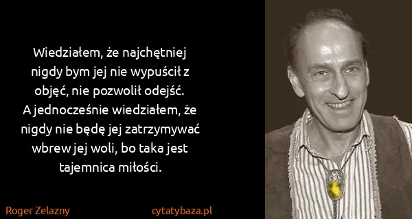 Roger Zelazny: Wiedziałem, że najchętniej nigdy bym jej nie wypuścił z...