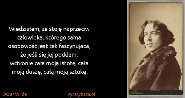 Oscar Wilde: Wiedziałem, że stoję naprzeciw człowieka, którego sama...