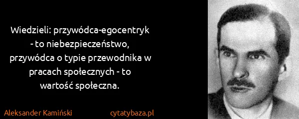 Aleksander Kamiński: Wiedzieli: przywódca-egocentryk - to niebezpieczeństwo,...