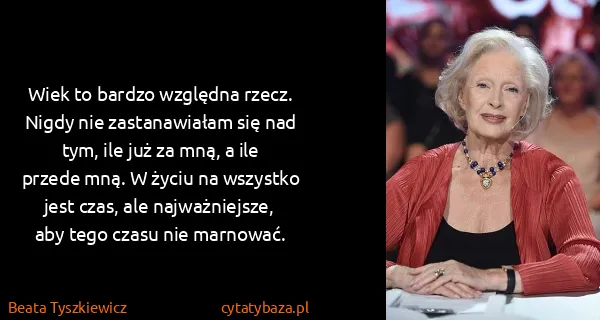 Beata Tyszkiewicz: Wiek to bardzo względna rzecz. Nigdy nie zastanawiałam...