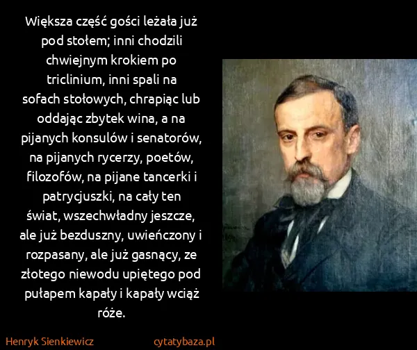 Henryk Sienkiewicz: Większa część gości leżała już pod stołem; inni chodzili...