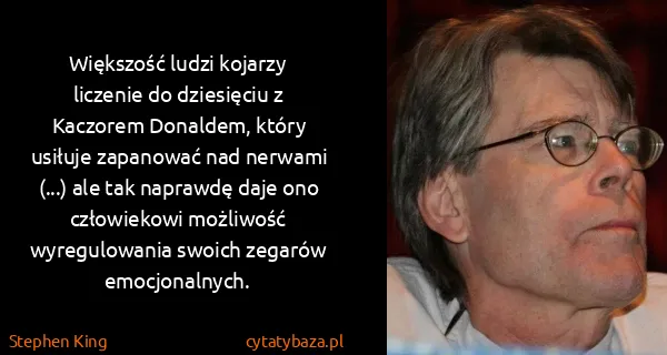 Stephen King: Większość ludzi kojarzy liczenie do dziesięciu z...