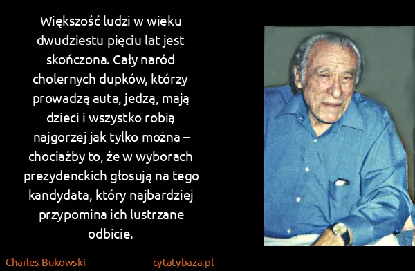 Charles Bukowski: Większość ludzi w wieku dwudziestu pięciu lat jest...