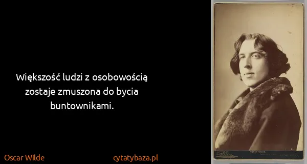 Oscar Wilde: Większość ludzi z osobowością zostaje zmuszona do bycia...
