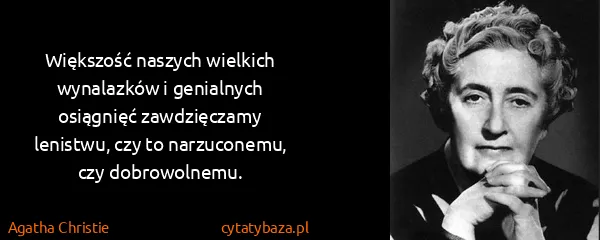 Agatha Christie: Większość naszych wielkich wynalazków i genialnych...