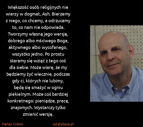 Harlan Coben: Większość osób religijnych nie wierzy w dogmat, Ash....
