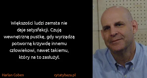 Harlan Coben: Większości ludzi zemsta nie daje satysfakcji. Czują...