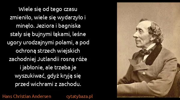 Hans Christian Andersen: Wiele się od tego czasu zmieniło, wiele się wydarzyło i...
