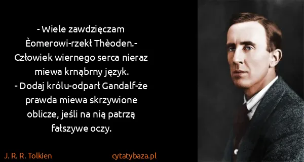 J. R. R. Tolkien: - Wiele zawdzięczam Èomerowi-rzekł Thèoden.- Człowiek...