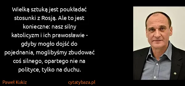 Paweł Kukiz: Wielką sztuką jest poukładać stosunki z Rosją. Ale to...