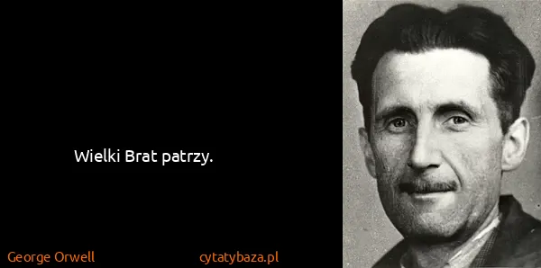 George Orwell: Wielki Brat patrzy.