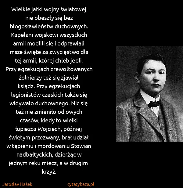 Jaroslav Hašek: Wielkie jatki wojny światowej nie obeszły się bez...