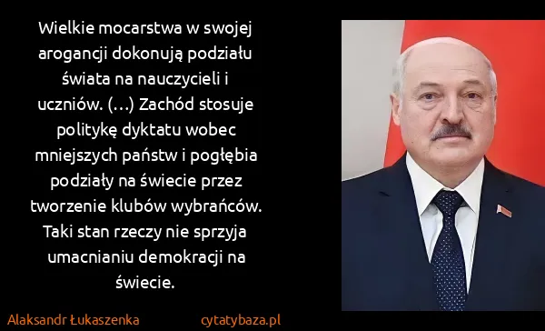Alaksandr Łukaszenka: Wielkie mocarstwa w swojej arogancji dokonują podziału...