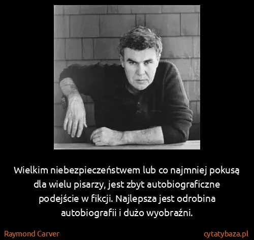 Raymond Carver: Wielkim niebezpieczeństwem lub co najmniej pokusą dla...