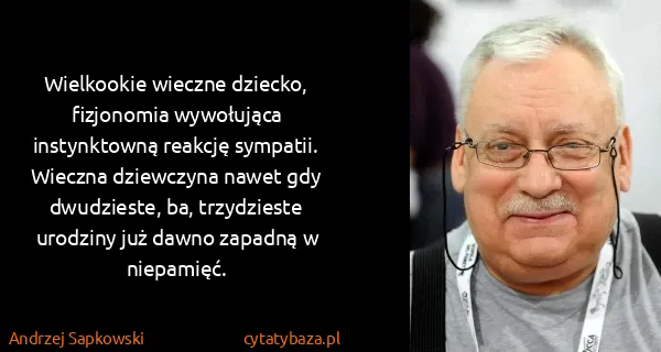Andrzej Sapkowski: Wielkookie wieczne dziecko, fizjonomia wywołująca...
