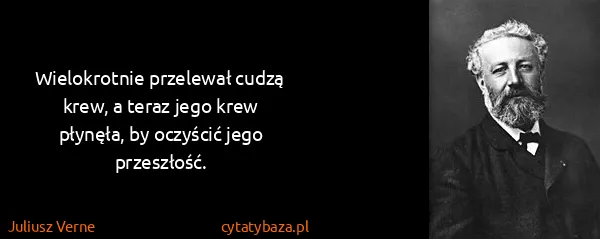 Juliusz Verne: Wielokrotnie przelewał cudzą krew, a teraz jego krew...