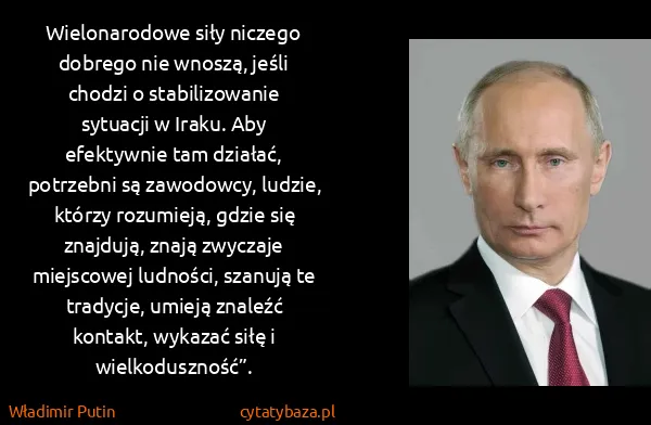 Władimir Putin: Wielonarodowe siły niczego dobrego nie wnoszą, jeśli...
