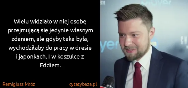 Remigiusz Mróz: Wielu widziało w niej osobę przejmującą się jedynie...