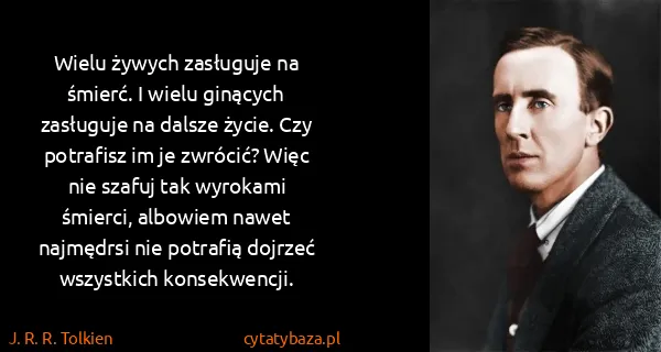 J. R. R. Tolkien: Wielu żywych zasługuje na śmierć. I wielu ginących...