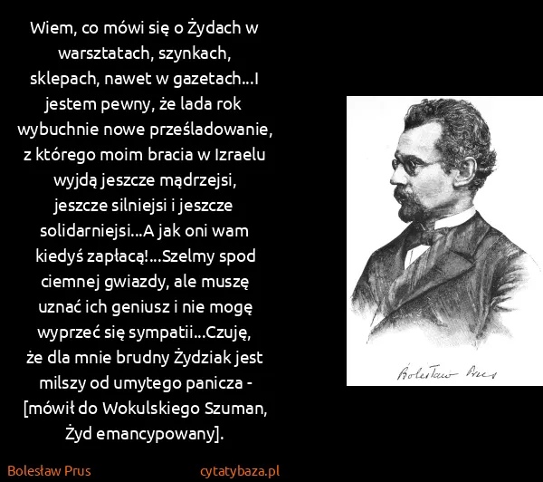 Bolesław Prus: Wiem, co mówi się o Żydach w warsztatach, szynkach,...
