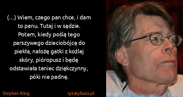 Stephen King: (…) Wiem, czego pan chce, i dam to panu. Tutaj i w...