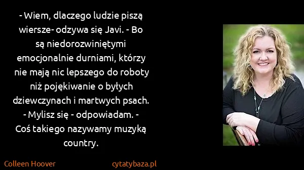 Colleen Hoover: - Wiem, dlaczego ludzie piszą wiersze- odzywa się Javi.... Colleen Hoover: - Wiem, dlaczego ludzie piszą wiersze- odzywa się Javi....