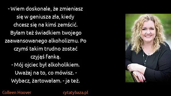 Colleen Hoover: - Wiem doskonale, że zmieniasz się w geniusza zła, kiedy...