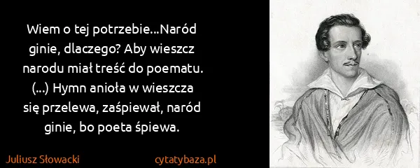 Juliusz Słowacki: Wiem o tej potrzebie...Naród ginie, dlaczego? Aby...