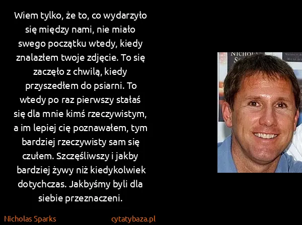Nicholas Sparks: Wiem tylko, że to, co wydarzyło się między nami, nie...