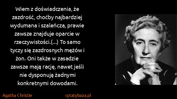 Agatha Christie: Wiem z doświadczenia, że zazdrość, choćby najbardziej...