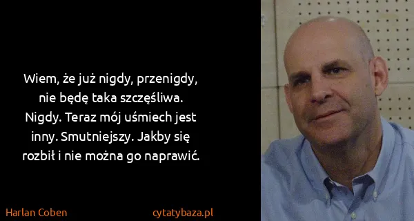 Harlan Coben: Wiem, że już nigdy, przenigdy, nie będę taka szczęśliwa....