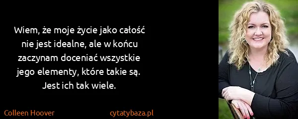 Colleen Hoover: Wiem, że moje życie jako całość nie jest idealne, ale w...