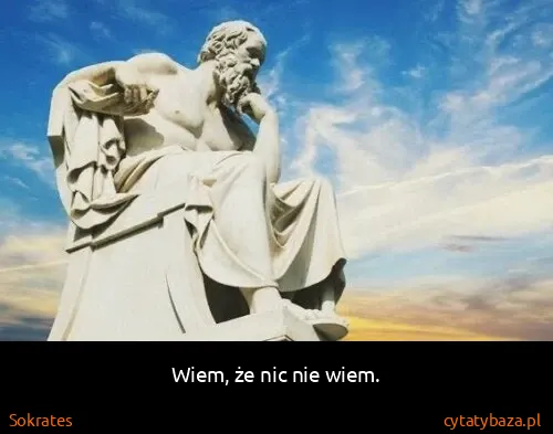 Sokrates: Wiem, że nic nie wiem.