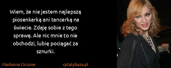 Madonna Ciccone: Wiem, że nie jestem najlepszą piosenkarką ani tancerką...