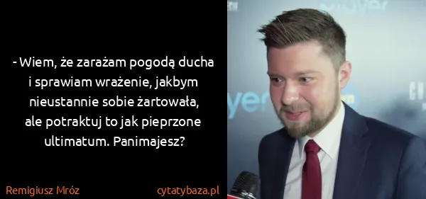 Remigiusz Mróz: - Wiem, że zarażam pogodą ducha i sprawiam wrażenie,...