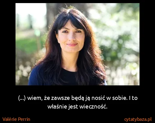 Valérie Perrin: (...) wiem, że zawsze będą ją nosić w sobie. I to...
