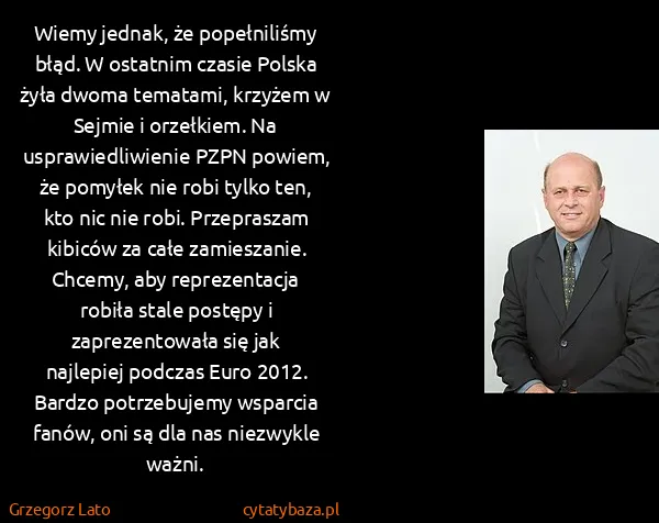 Grzegorz Lato: Wiemy jednak, że popełniliśmy błąd. W ostatnim czasie...