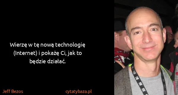 Jeff Bezos: Wierzę w tę nową technologię (Internet) i pokażę Ci, jak...
